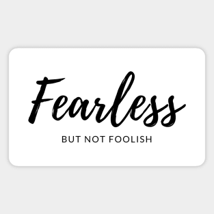 Fearless But Not Foolish Magnet